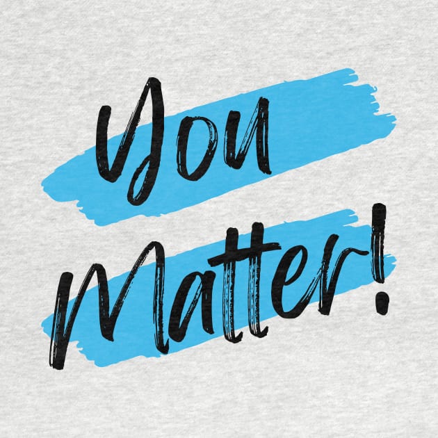 You Matter! by WrappedInLove